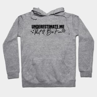 Underestimate Me That'll Be Fun Hoodie